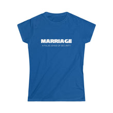 Load image into Gallery viewer, Marriage: A False Sense Women's Softstyle Tee