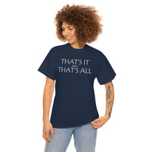 Load image into Gallery viewer, That's it &amp; That's All Heavy Cotton Tee