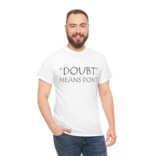 Load image into Gallery viewer, Doubt Means Don&#39;t Unisex Heavy Cotton Tee