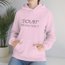 Load image into Gallery viewer, Doubt Means Don’t Hooded Sweatshirt