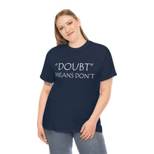 Load image into Gallery viewer, Doubt Means Don&#39;t Unisex Heavy Cotton Tee