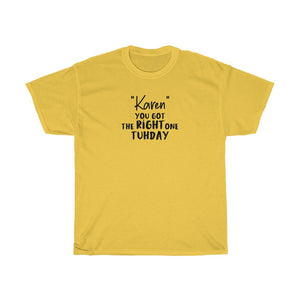 "Karen" You Got The Right One On Tuhday Men's Heavy Cotton Tee