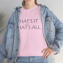Load image into Gallery viewer, That's it &amp; That's All Unisex Heavy Cotton Tee
