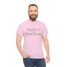 Load image into Gallery viewer, That's it &amp; That's All Unisex Heavy Cotton Tee