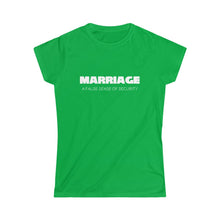 Load image into Gallery viewer, Marriage: A False Sense Women's Softstyle Tee