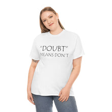 Load image into Gallery viewer, Doubt Means Don&#39;t Unisex Heavy Cotton Tee