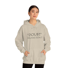 Load image into Gallery viewer, Doubt Means Don’t Hooded Sweatshirt