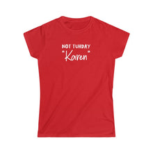 Load image into Gallery viewer, Not Tuhday "Karen" Women's Softstyle Tee
