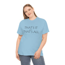 Load image into Gallery viewer, That's it &amp; That's All Unisex Heavy Cotton Tee