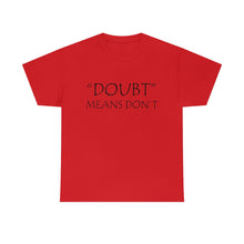 Load image into Gallery viewer, Doubt Means Don&#39;t Unisex Heavy Cotton Tee