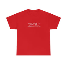 Load image into Gallery viewer, Single Has Been Good to Me Unisex Heavy Cotton Tee