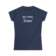 Load image into Gallery viewer, Not Tuhday "Karen" Women's Softstyle Tee