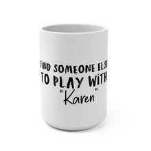 Load image into Gallery viewer, Find Someone Else &quot;Karen&quot; Mug 15oz
