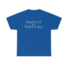 Load image into Gallery viewer, That's it &amp; That's All Heavy Cotton Tee