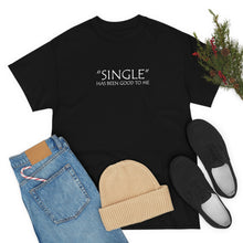 Load image into Gallery viewer, Single Has Been Good to Me Unisex Heavy Cotton Tee