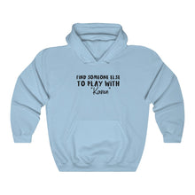 Load image into Gallery viewer, Find Someone Else To Play With &quot;Karen&quot; Hooded Sweatshirt