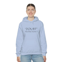 Load image into Gallery viewer, Doubt Means Don’t Hooded Sweatshirt