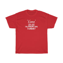 Load image into Gallery viewer, &quot;Karen&quot; You Got The Right One Tuhday White Men&#39;s Heavy Cotton Tee