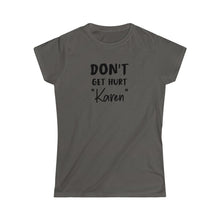 Load image into Gallery viewer, Don&#39;t Get Hurt &quot;Karen&quot; Black Women&#39;s Softstyle Tee