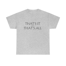 Load image into Gallery viewer, That's it &amp; That's All Unisex Heavy Cotton Tee
