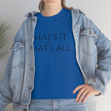 Load image into Gallery viewer, That's it &amp; That's All Unisex Heavy Cotton Tee