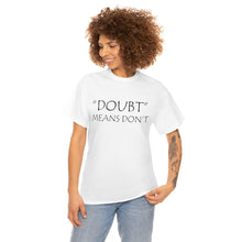 Load image into Gallery viewer, Doubt Means Don&#39;t Unisex Heavy Cotton Tee