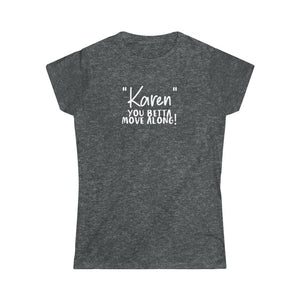 "Karen" You Betta Move Along Women's Softstyle Tee
