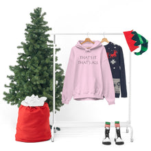 Load image into Gallery viewer, That’s it And That’s All Hooded Sweatshirt