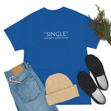 Load image into Gallery viewer, Single Has Been Good to Me Unisex Heavy Cotton Tee