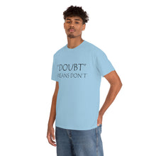 Load image into Gallery viewer, Doubt Means Don&#39;t Unisex Heavy Cotton Tee