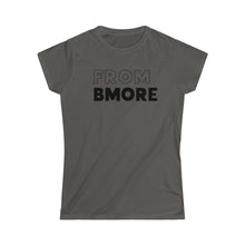 Load image into Gallery viewer, From Bmore Women&#39;s Softstyle Tee