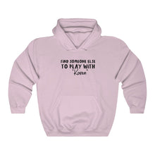 Load image into Gallery viewer, Find Someone Else To Play With &quot;Karen&quot; Hooded Sweatshirt