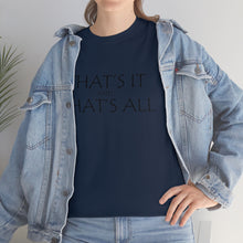 Load image into Gallery viewer, That's it &amp; That's All Unisex Heavy Cotton Tee