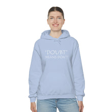 Load image into Gallery viewer, Doubt Means Don’t Hooded Sweatshirt