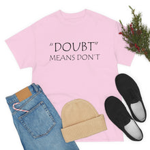 Load image into Gallery viewer, Doubt Means Don&#39;t Unisex Heavy Cotton Tee