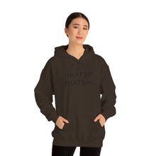 Load image into Gallery viewer, That’s it And That’s All Hooded Sweatshirt
