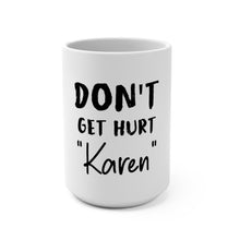 Load image into Gallery viewer, Don&#39;t Get Hurt &quot;Karen&quot; Mug 15oz