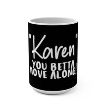 Load image into Gallery viewer, &quot;Karen&quot; You Betta Move Along Mug 15oz