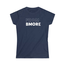 Load image into Gallery viewer, From Bmore Women&#39;s Softstyle Tee
