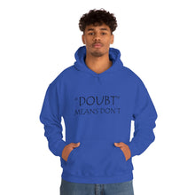 Load image into Gallery viewer, Doubt Means Don’t Hooded Sweatshirt