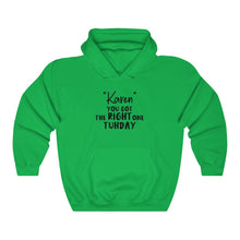 Load image into Gallery viewer, &quot;Karen&quot; You Got The Right One Tuhday Hooded Sweatshirt