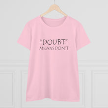 Load image into Gallery viewer, Doubt Means Don&#39;t Midweight Cotton Tee