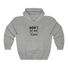 Load image into Gallery viewer, Don&#39;t Get Hurt &quot;Karen&quot; Hooded Sweatshirt