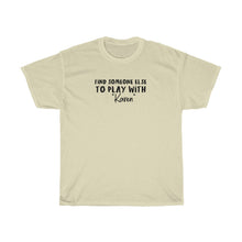 Load image into Gallery viewer, Find Someone Else To Play With &quot;Karen&quot; Men&#39;s Heavy Cotton Tee