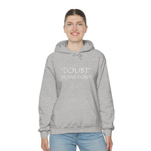 Load image into Gallery viewer, Doubt Means Don’t Hooded Sweatshirt