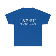 Load image into Gallery viewer, Doubt Means Don&#39;t Unisex Heavy Cotton Tee