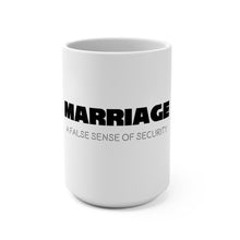 Load image into Gallery viewer, Marriage: A False Sense Mug 15oz