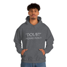 Load image into Gallery viewer, Doubt Means Don’t Hooded Sweatshirt
