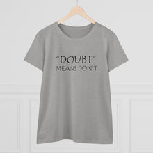 Load image into Gallery viewer, Doubt Means Don&#39;t Midweight Cotton Tee