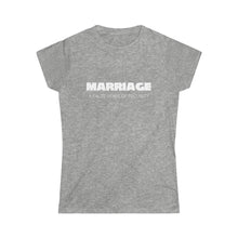 Load image into Gallery viewer, Marriage: A False Sense Women's Softstyle Tee